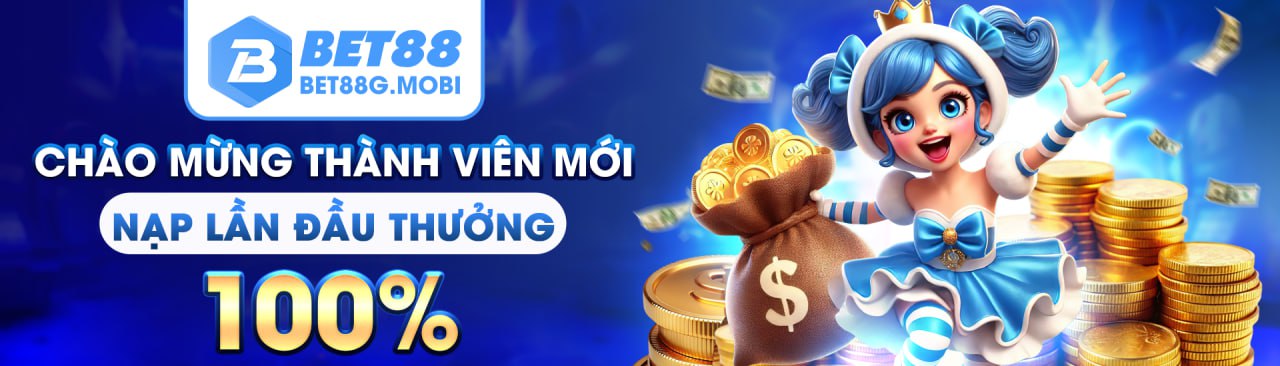 Bet88 Chào Mừng Thành Viên Mới Thưởng Nạp Lần Đầu 100%