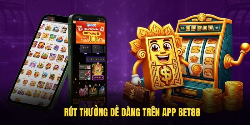 Rút thưởng dễ dàng trên app Bet88