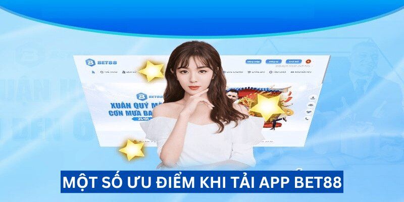 Tải app BET88 mang đến ưu điểm nổi trội